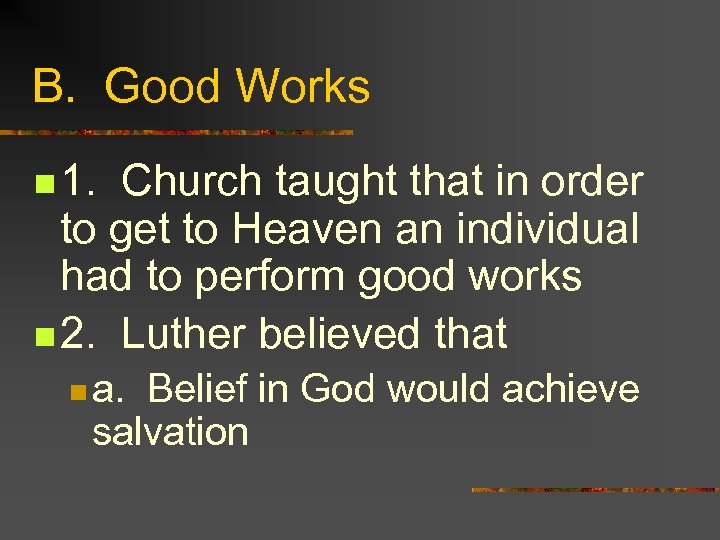 B. Good Works n 1. Church taught that in order to get to Heaven