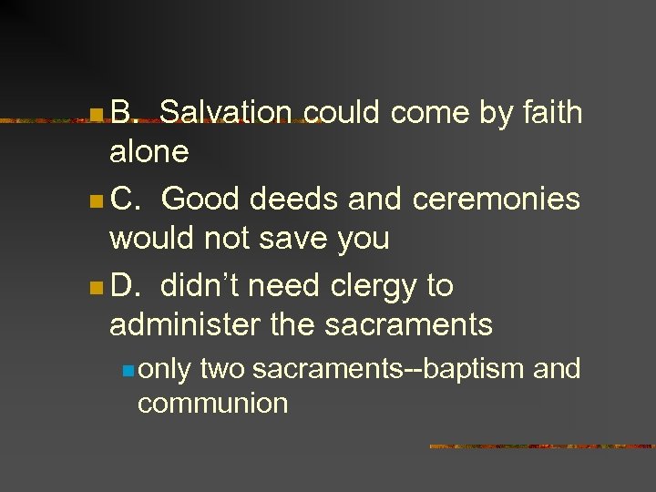 n B. Salvation could come by faith alone n C. Good deeds and ceremonies