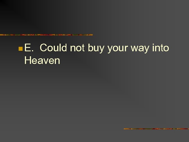 n E. Could not buy your way into Heaven 