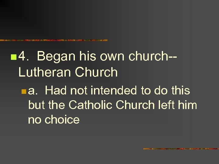 n 4. Began his own church-Lutheran Church n a. Had not intended to do