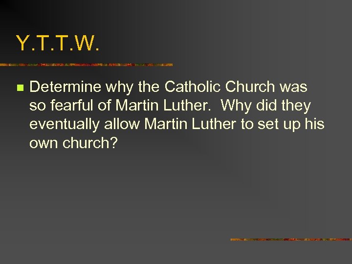 Y. T. T. W. n Determine why the Catholic Church was so fearful of