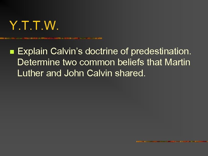 Y. T. T. W. n Explain Calvin’s doctrine of predestination. Determine two common beliefs