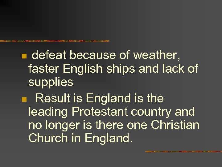 defeat because of weather, faster English ships and lack of supplies n Result is