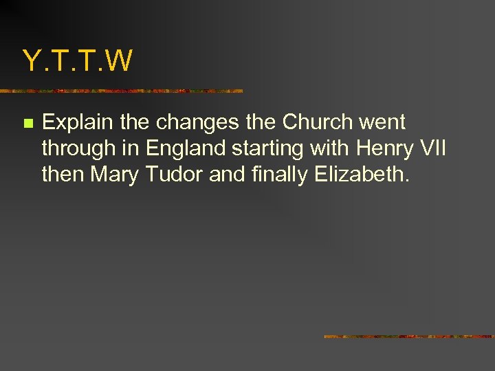Y. T. T. W n Explain the changes the Church went through in England