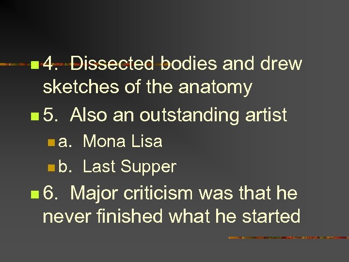 n 4. Dissected bodies and drew sketches of the anatomy n 5. Also an