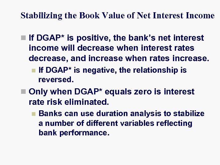 Stabilizing the Book Value of Net Interest Income n If DGAP* is positive, the