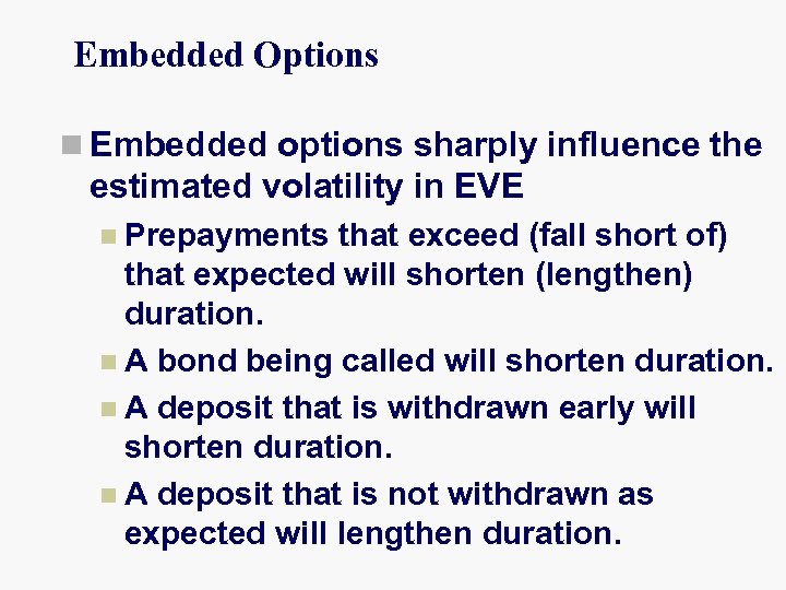 Embedded Options n Embedded options sharply influence the estimated volatility in EVE n Prepayments