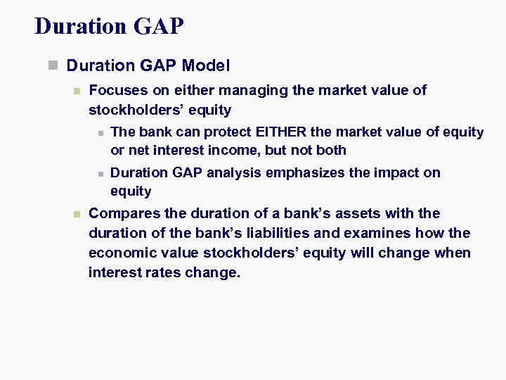 Duration GAP n Duration GAP Model n Focuses on either managing the market value