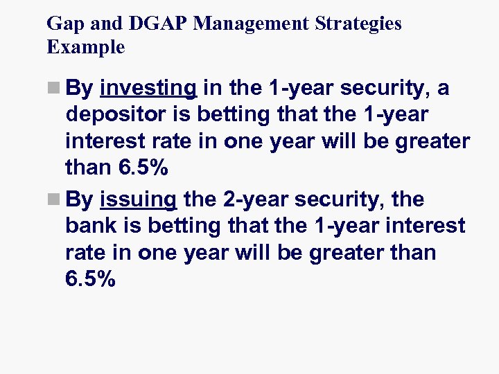 Gap and DGAP Management Strategies Example n By investing in the 1 -year security,