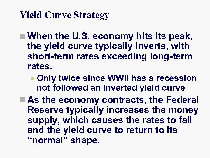 Yield Curve Strategy n When the U. S. economy hits peak, the yield curve