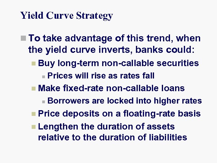 Yield Curve Strategy n To take advantage of this trend, when the yield curve