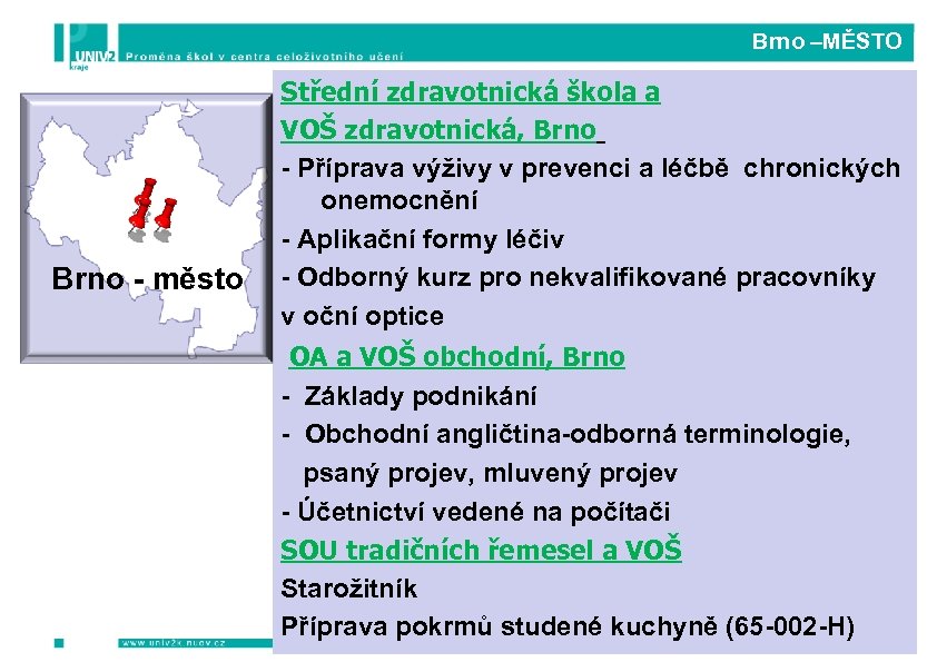  Brno –MĚSTO Brno - město Střední zdravotnická škola a VOŠ zdravotnická, Brno -