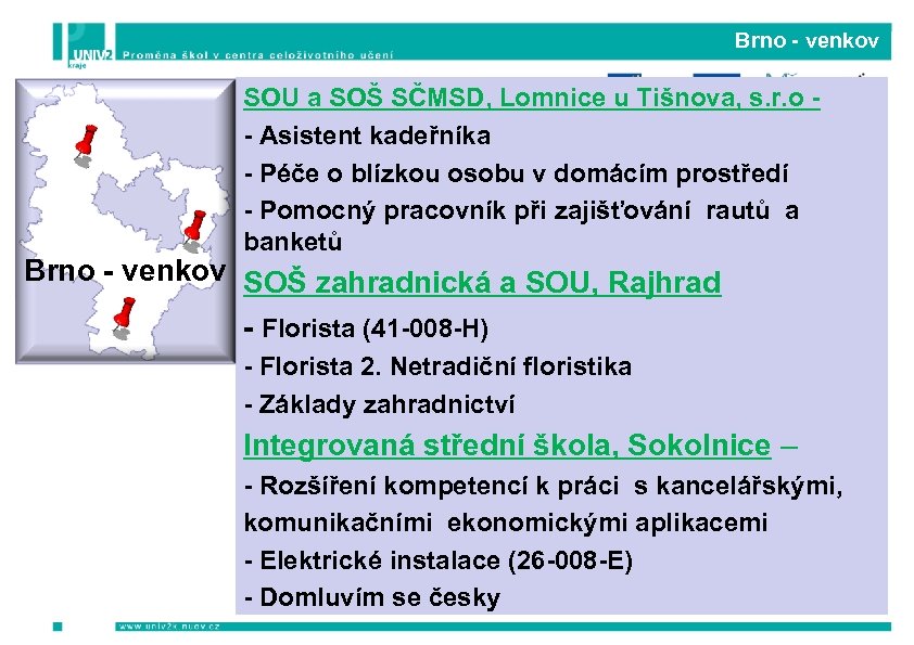 Brno - venkov SOU a SOŠ SČMSD, Lomnice u Tišnova, s. r. o -