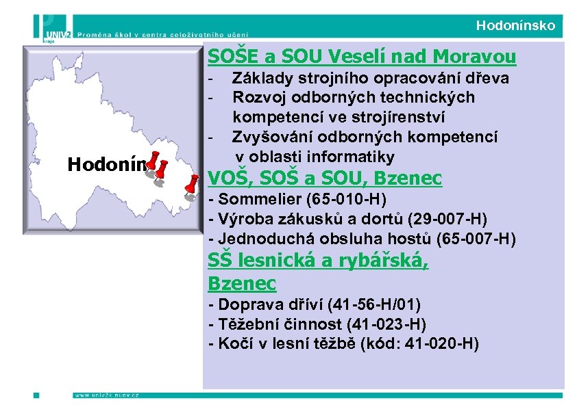 Hodonínsko SOŠE a SOU Veselí nad Moravou - Hodonín Základy strojního opracování dřeva Rozvoj