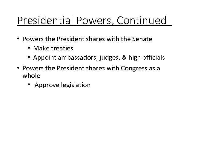 Presidential Powers, Continued • Powers the President shares with the Senate • Make treaties