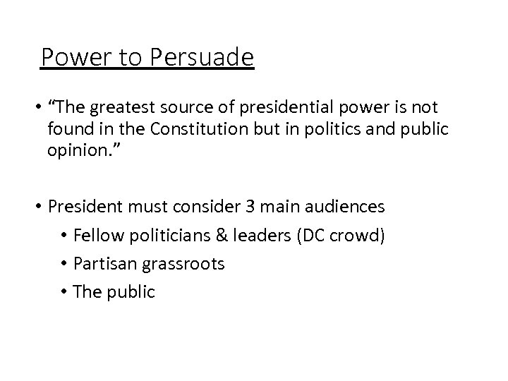 Power to Persuade • “The greatest source of presidential power is not found in