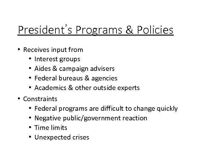 President’s Programs & Policies • Receives input from • Interest groups • Aides &
