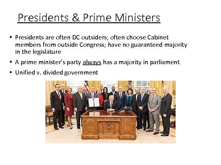 Presidents & Prime Ministers • Presidents are often DC outsiders; often choose Cabinet members