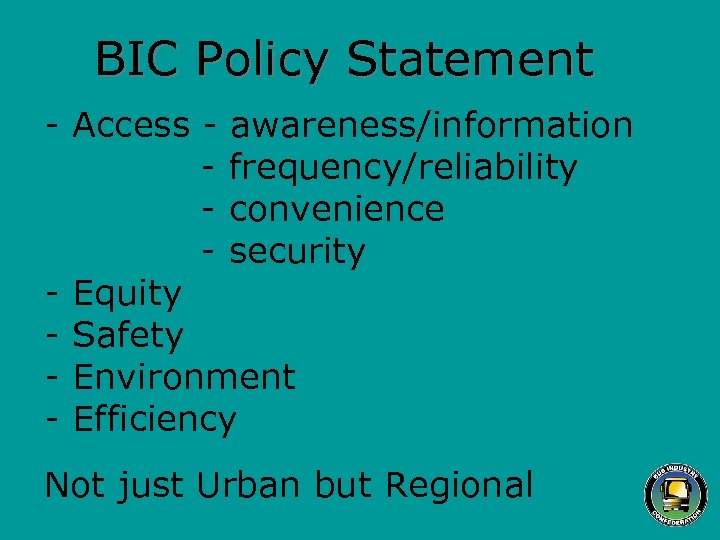 BIC Policy Statement - Access - awareness/information - frequency/reliability - convenience - security -