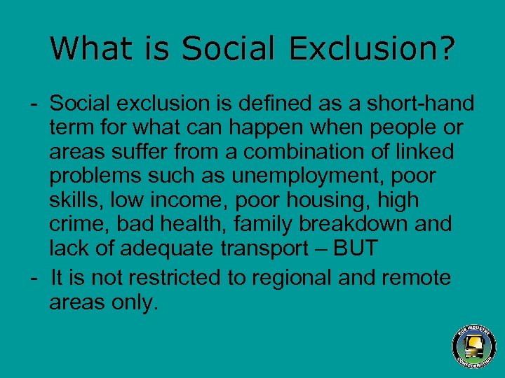 What is Social Exclusion? - Social exclusion is defined as a short-hand term for