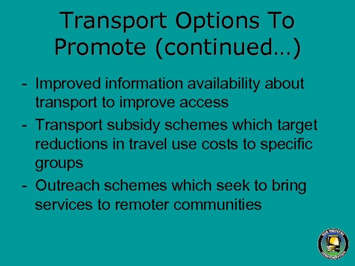 Transport Options To Promote (continued…) - Improved information availability about transport to improve access