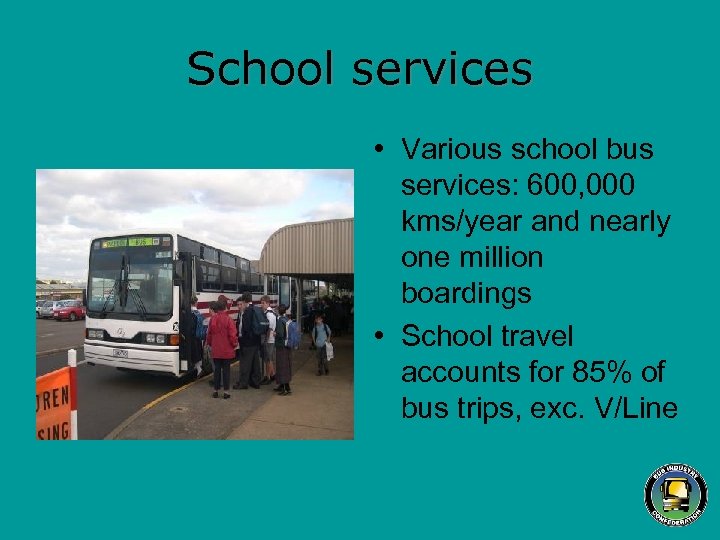 School services • Various school bus services: 600, 000 kms/year and nearly one million