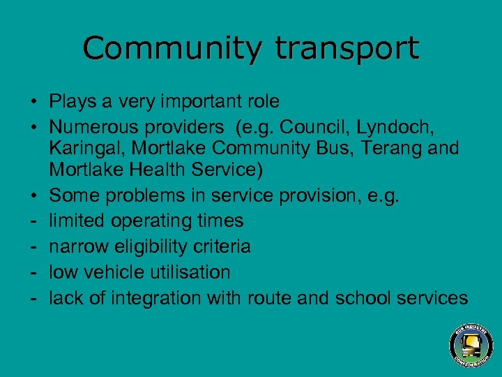 Community transport • Plays a very important role • Numerous providers (e. g. Council,