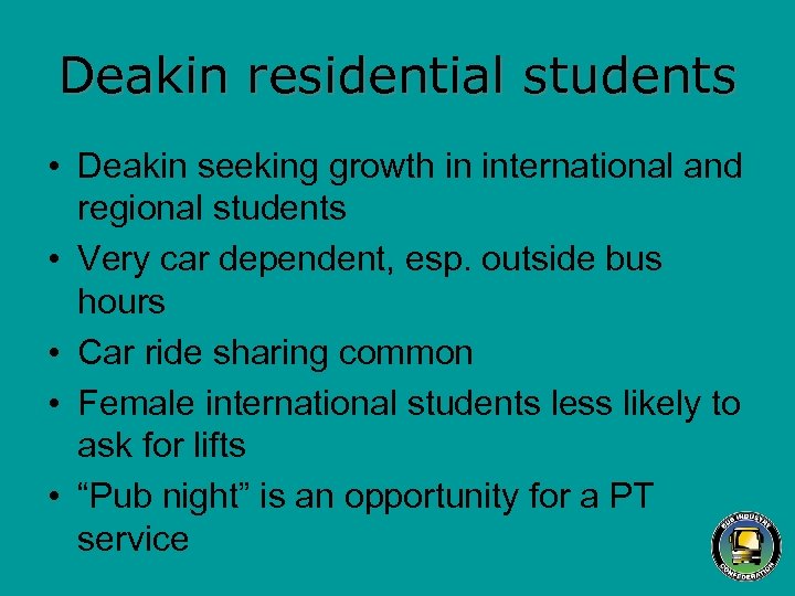 Deakin residential students • Deakin seeking growth in international and regional students • Very