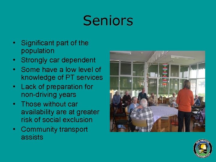 Seniors • Significant part of the population • Strongly car dependent • Some have