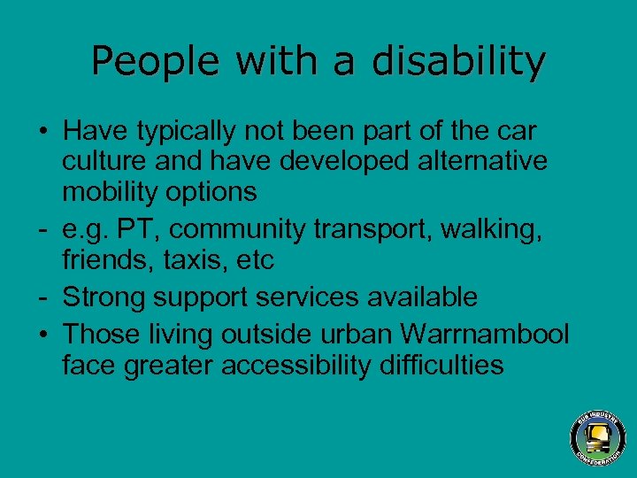 People with a disability • Have typically not been part of the car culture