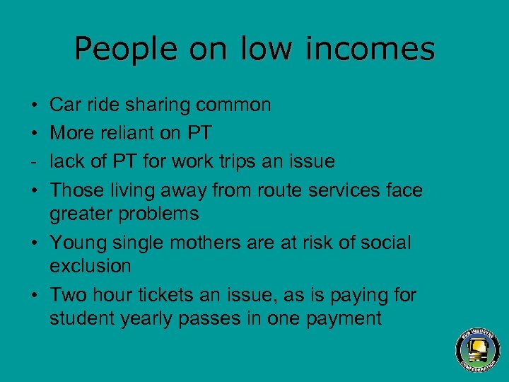 People on low incomes • • • Car ride sharing common More reliant on