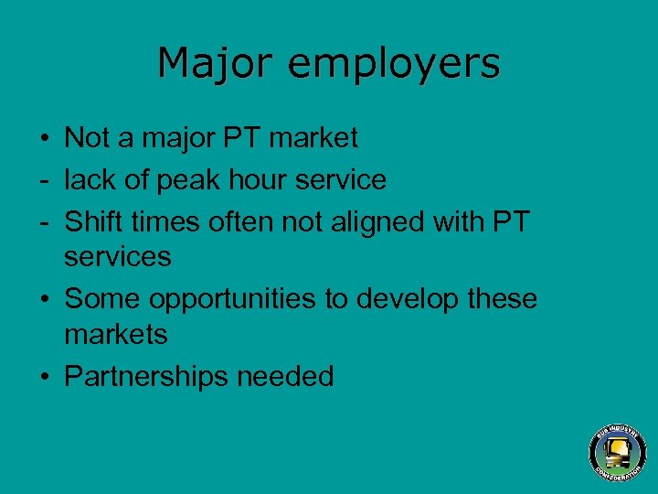 Major employers • Not a major PT market - lack of peak hour service