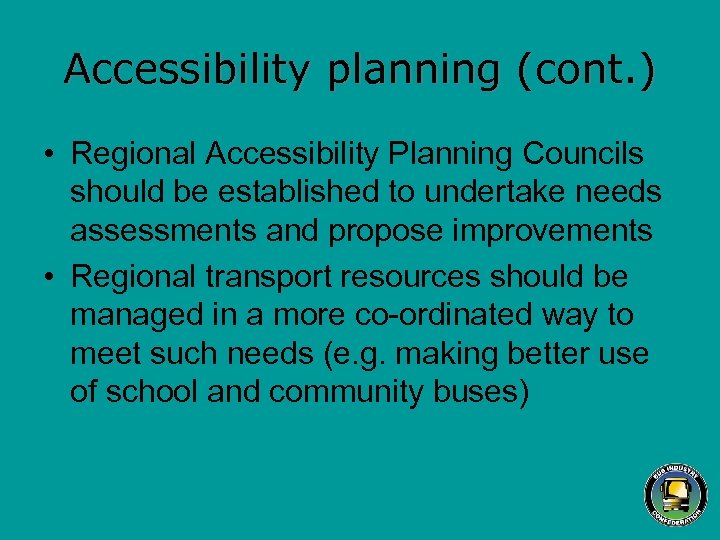 Accessibility planning (cont. ) • Regional Accessibility Planning Councils should be established to undertake