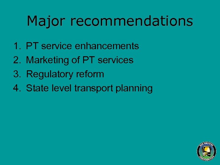 Major recommendations 1. 2. 3. 4. PT service enhancements Marketing of PT services Regulatory