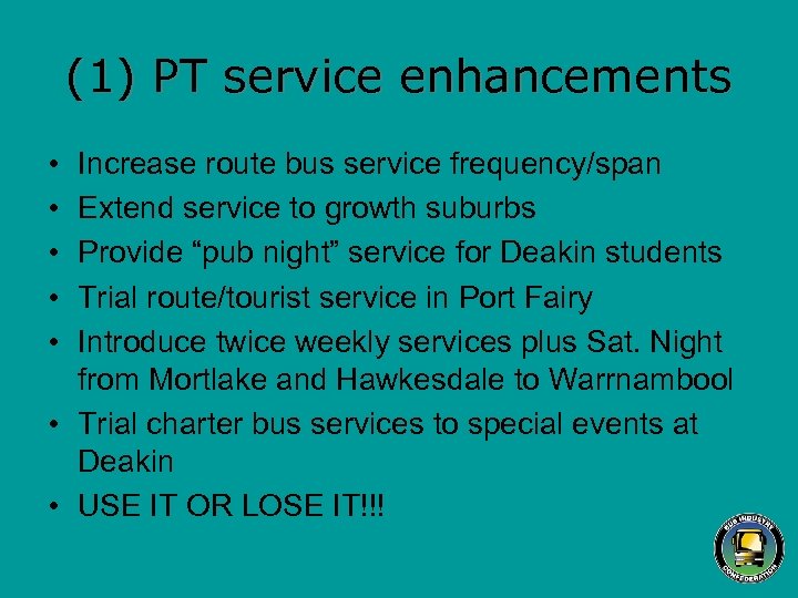 (1) PT service enhancements • • • Increase route bus service frequency/span Extend service