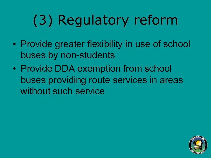 (3) Regulatory reform • Provide greater flexibility in use of school buses by non-students