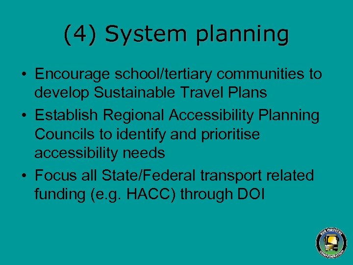 (4) System planning • Encourage school/tertiary communities to develop Sustainable Travel Plans • Establish