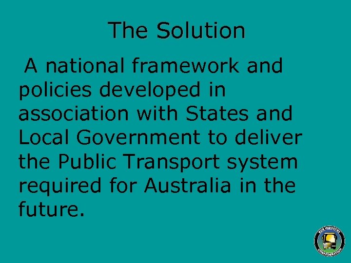 The Solution A national framework and policies developed in association with States and Local