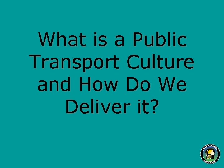 What is a Public Transport Culture and How Do We Deliver it? 