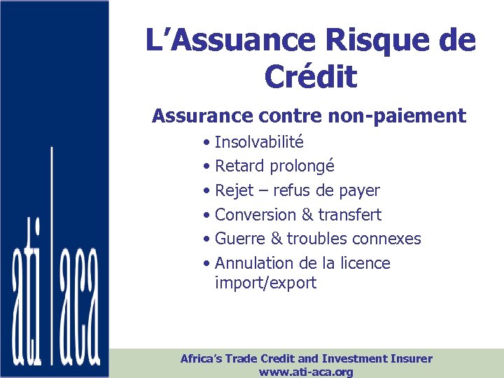 L’Assuance Risque de Crédit Assurance contre non-paiement • Insolvabilité • Retard prolongé • Rejet
