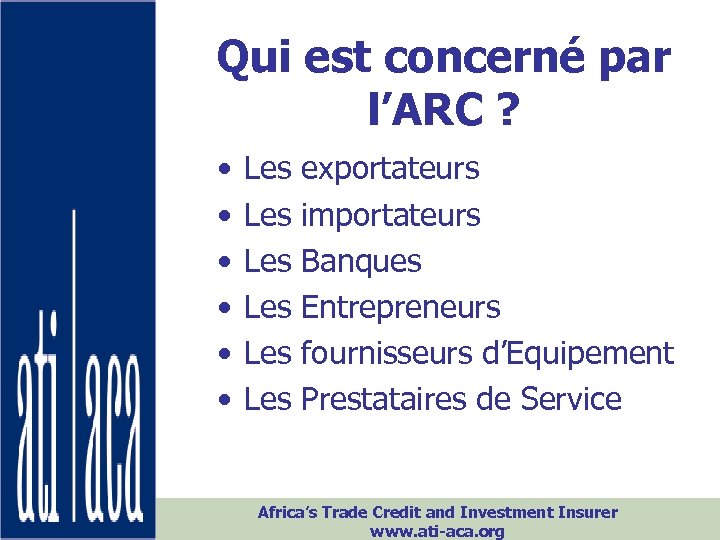 Qui est concerné par l’ARC ? • • • Les Les Les exportateurs importateurs