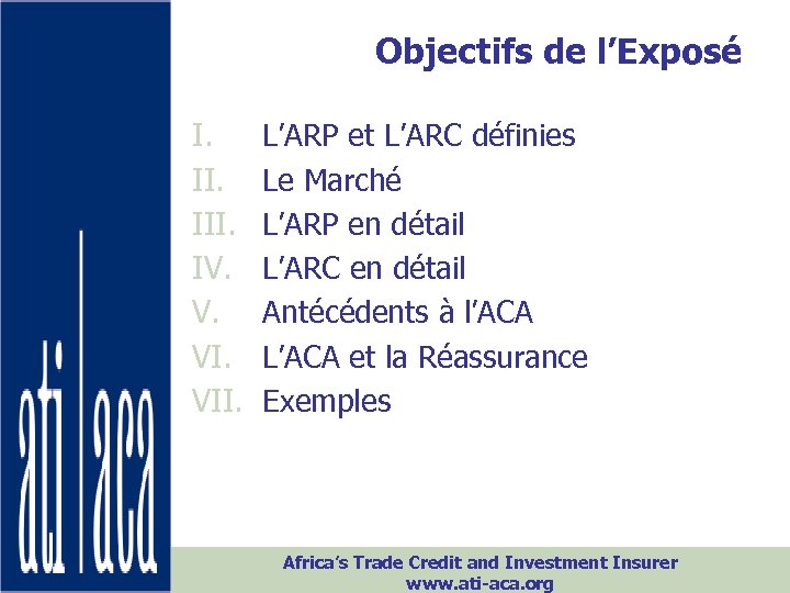 Objectifs de l’Exposé I. III. IV. V. VII. L’ARP et L’ARC définies Le Marché