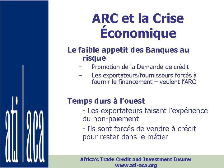 ARC et la Crise Économique Le faible appetit des Banques au risque – –