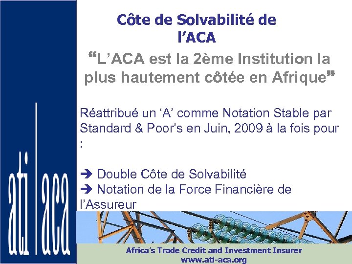 ATI-ACA Côte de Solvabilité de l’ACA L’ACA est la 2ème Institution la plus hautement