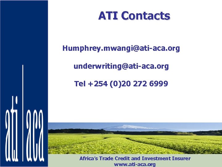 ATI Contacts Humphrey. mwangi@ati-aca. org underwriting@ati-aca. org Tel +254 (0)20 272 6999 Africa’s Trade