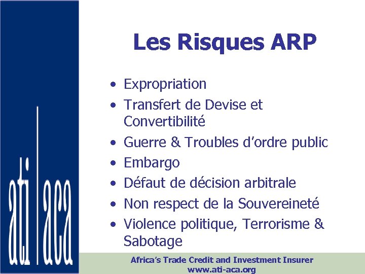 Les Risques ARP • Expropriation • Transfert de Devise et Convertibilité • Guerre &