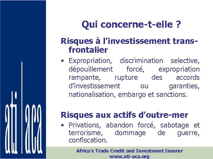 Qui concerne-t-elle ? Risques à l’investissement transfrontalier • Expropriation, discrimination selective, dépouillement forcé, expropriation