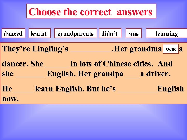 Choose the correct answers danced learnt grandparents They’re Lingling’s didn’t was learning . Her