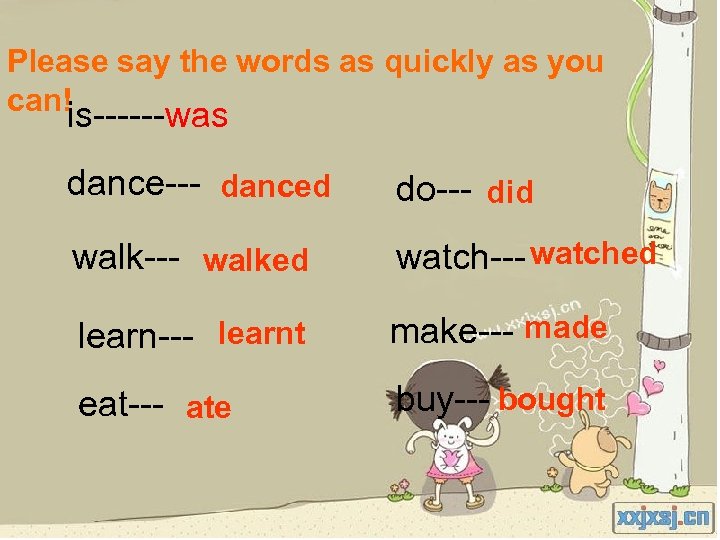 Please say the words as quickly as you can! is------was dance--- danced do--- did