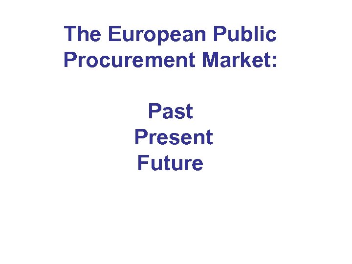The European Public Procurement Market: Past Present Future 